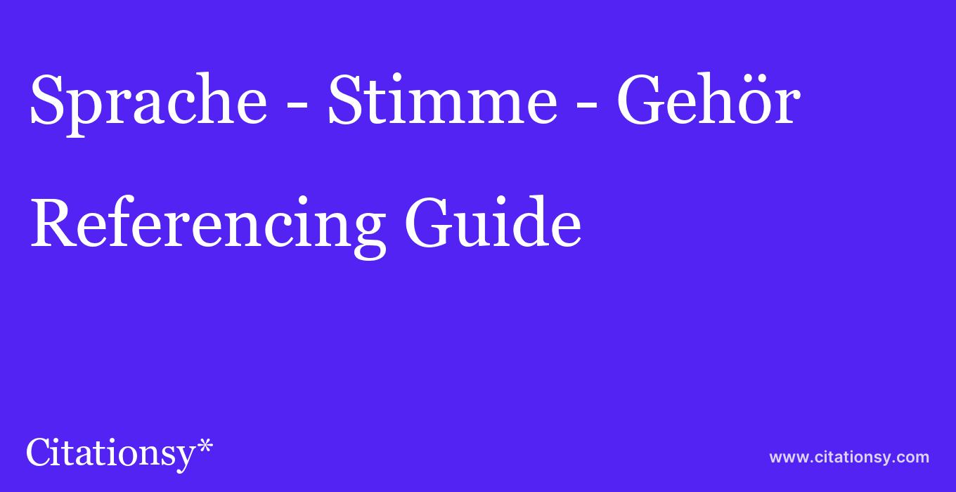 cite Sprache - Stimme - Gehör  — Referencing Guide